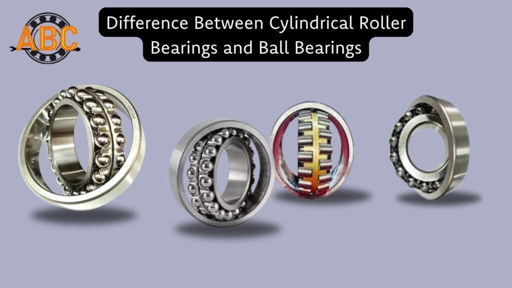 Difference Between Cylindrical Roller Bearings and Ball Bearing.