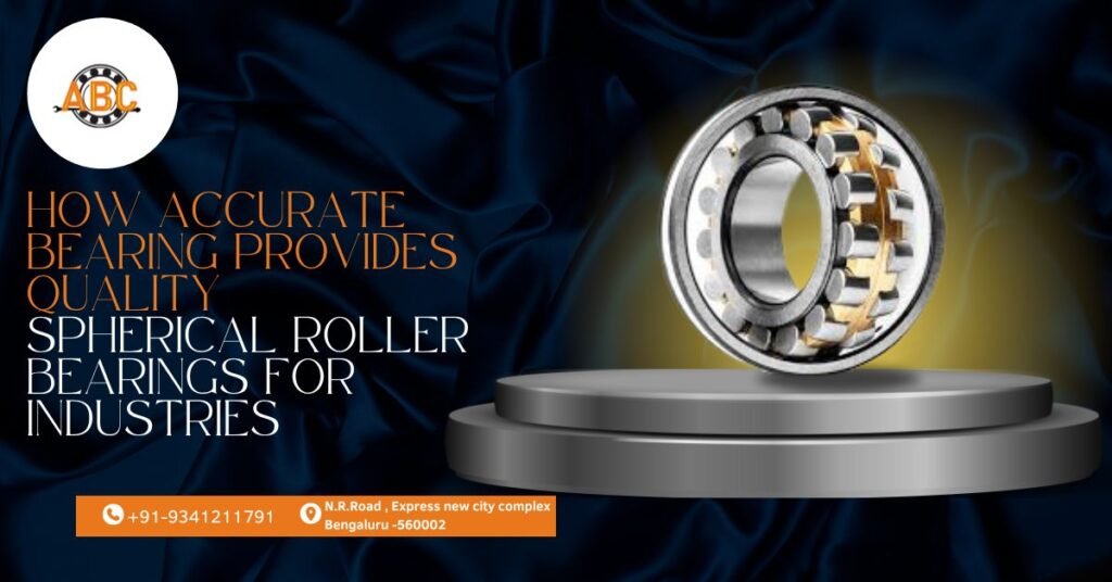 How Accurate Bearing Provides Quality Spherical Roller Bearings for Industries.