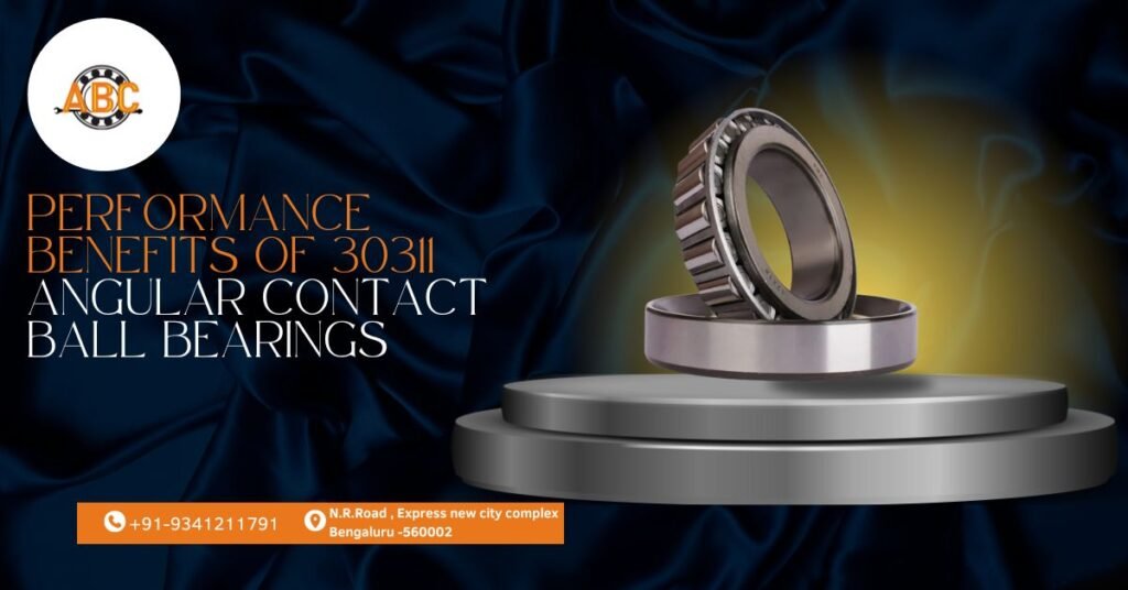 Performance Benefits of 30311 Angular Contact Ball B.