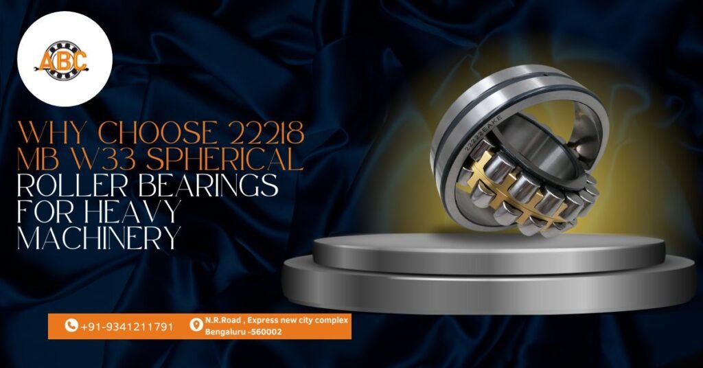 Why Choose 22218 MB W33 Spherical Roller Bearing