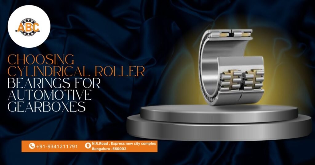 Choosing Cylindrical Roller Bearings for Automotive Gearboxes
